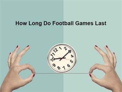 How Long Do Football Games Last: A Journey Through Time and Space