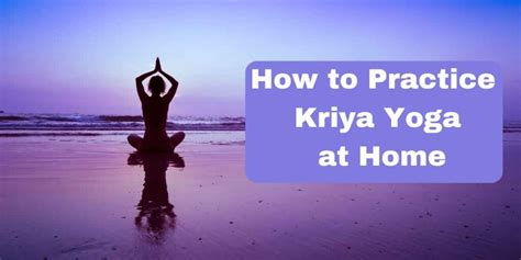 How to Practice Kriya Yoga at Home: Unlocking the Secrets of Inner Peace and Cosmic Energy