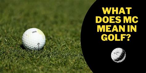 What Does MC Mean in Golf? And Why Do Golfers Sometimes Talk to Their Balls?